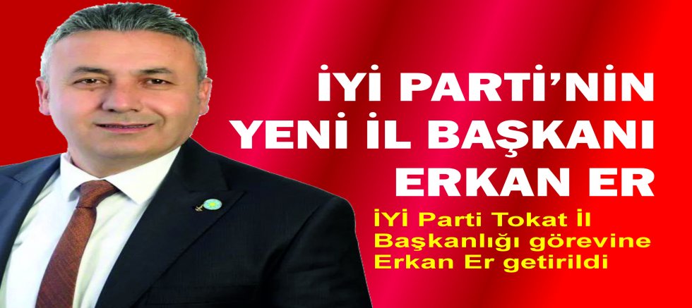 İYİ Parti'nin yeni  il başkanı Erkan Er